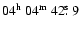 $04^{{\rm h}}~04^{{\rm m}}~42\hbox{$.\!\!^{\rm s}$ }9$