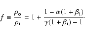 \begin{displaymath}f \equiv {\rho_{\rm o} \over \rho_{\rm i}} =
1+ { 1 - \alpha (1+\beta_{\rm i} ) \over \gamma (1 + \beta_{\rm i}) -1 }\cdot
\end{displaymath}