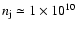 $n_{\rm j} \simeq 1 \times 10^{10}$
