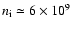$n_{\rm i} \simeq 6 \times 10^9$