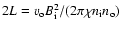 $2 L = v_{\rm o} B_{\rm i}^2 / (2 \pi \chi n_{\rm i} n_{\rm o})$