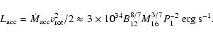 \begin{displaymath}L_{\rm acc} = {\dot M}_{\rm acc} v_{\rm rot}^2/2 \approx 3\times 10^{34}B_{12}^{8/7}M_{16}^{3/7}P_{1}^{-2}~{\rm erg~s^{-1}}.
\end{displaymath}