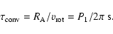 \begin{displaymath}\tau_{\rm conv} = R_{\rm A}/v_{\rm rot}= P_1/2\pi ~{\rm s}.
\end{displaymath}