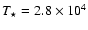 $T_\star = 2.8\times 10^4$