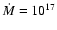 ${\dot M} = 10^{17}$