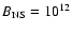 $B_{\rm NS} = 10^{12}$