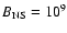$B_{\rm NS} = 10^{9}$