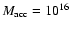 $M_{\rm acc} = 10^{16}$