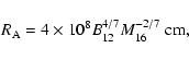 \begin{displaymath}R_{\rm A} = 4\times 10^8 B_{\rm 12}^{4/7}M_{\rm 16}^{-2/7}~{\rm cm},
\end{displaymath}