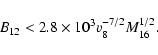 \begin{displaymath}B_{12} < 2.8\times 10^3v_8^{-7/2}M_{16}^{1/2}.
\end{displaymath}