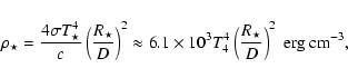 \begin{displaymath}\rho_\star = {{4\sigma T_\star^4}\over{c}}\left({{R_\star}\ov...
...10^3T_4^4\left({{R_\star}\over{D}}\right)^2~{\rm erg~cm^{-3}},
\end{displaymath}