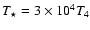 $T_\star = 3\times 10^4 T_4$