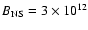 $B_{\rm NS} = 3\times 10^{12}$