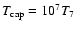 $T_{\rm cap} = 10^7T_7$