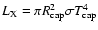 $L_{\rm X} = \pi R_{\rm cap}^2\sigma T_{\rm cap}^4$