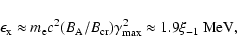 \begin{displaymath}\epsilon_{\rm x}\approx m_{\rm e}c^2(B_{\rm A}/B_{\rm cr})\gamma_{\rm max}^2\approx
1.9\xi_{-1}~{\rm MeV},
\end{displaymath}