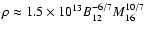 $\rho\approx 1.5\times 10^{13} B_{12}^{-6/7} M_{16}^{10/7}$