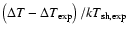 $\left(\Delta T-\Delta T_{\rm exp} \right) / {k}T_{\rm sh,exp} $