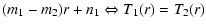 $\displaystyle (m_1-m_2)r + n_1 \Leftrightarrow T_1(r)=T_2(r)$