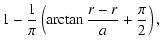 $\displaystyle 1-\frac{1}{\pi}\left(\arctan\frac{r-r}{a}+\frac{\pi}{2}\right),$