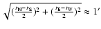 $\sqrt{(\frac{r_{\rm N}-r_{\rm S}}{2})^2+(\frac{r_{\rm E}-r_{\rm W}}{2})^2}\approx1^\prime$