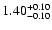 $1.40^{\rm +0.10}_{-0.10}$