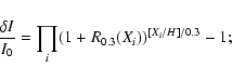 \begin{displaymath}\frac{\delta I}{I_0}=\prod_i (1+R_{0.3}(X_i))^{[X_i/H]/0.3} - 1 ;
\end{displaymath}