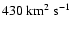 $430~{\rm km}^2~{\rm s}^{-1}$
