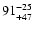 $91^{\rm -25}_{+47}$