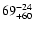 $69^{\rm -24}_{+60}$
