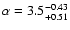 $\alpha=3.5^{\rm -0.43}_{+0.51}$