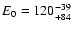 $E_{0}=120^{\rm -39}_{+84}$