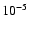 $10^{\rm -5}$