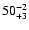 $50^{\rm -2}_{+3}$