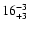 $16^{\rm -3}_{+3}$