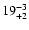 $19^{\rm -3}_{+2}$