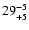 $29^{\rm -5}_{+5}$