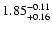 $1.85^{\rm -0.11}_{+0.16}$
