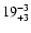 $19^{\rm -3}_{+3}$