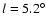 $l=5.2^{\circ}$