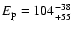 $E_{\rm p}=104^{-38}_{+55}$