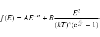 \begin{displaymath}f(E)=AE^{-\alpha}+ B \frac{E^{2}}{(kT)^{4}({\rm e}^{\frac{E}{kT}}-1)}\cdot
\end{displaymath}