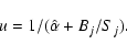 \begin{displaymath}u = 1/(\hat{\alpha} + B_j/S_j).
\end{displaymath}