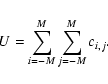 \begin{displaymath}
U = \sum_{i=-M}^{M} \sum_{j=-M}^{M} c_{i,j}.
\end{displaymath}