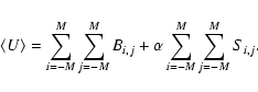 \begin{displaymath}\langle U \rangle = \sum_{i=-M}^{M} \sum_{j=-M}^{M} B_{i,j} + \alpha \sum_{i=-M}^{M} \sum_{j=-M}^{M} S_{i,j}.
\end{displaymath}
