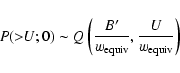 \begin{displaymath}P(>\!\!U;0) \sim Q \left( \frac{B^\prime}{w_{\rm equiv}}, \frac{U}{w_{\rm equiv}} \right)
\end{displaymath}