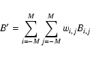 \begin{displaymath}B^\prime = \sum_{i=-M}^{M} \sum_{j=-M}^{M} w_{i,j} B_{i,j}
\end{displaymath}