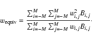 \begin{displaymath}w_{\rm equiv} = \frac{\sum_{i=-M}^{M} \sum_{j=-M}^{M} w_{i,j}^2 B_{i,j}}{\sum_{i=-M}^{M} \sum_{j=-M}^{M} w_{i,j} B_{i,j}}\cdot
\end{displaymath}