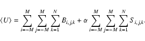 \begin{displaymath}\langle U \rangle = \sum_{i=-M}^{M} \sum_{j=-M}^{M} \sum_{k=1...
...\alpha \sum_{i=-M}^{M} \sum_{j=-M}^{M} \sum_{k=1}^N S_{i,j,k}.
\end{displaymath}