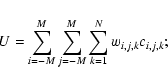 \begin{displaymath}U = \sum_{i=-M}^{M} \sum_{j=-M}^{M} \sum_{k=1}^N w_{i,j,k} c_{i,j,k};
\end{displaymath}